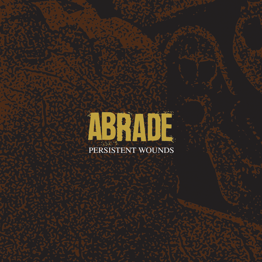 ABRADE "Persistent Wounds" CD